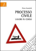 Processo civile. Lavori in corso libro