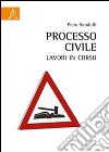 Processo civile. Lavori in corso libro