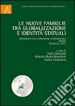 Le nuove famiglie tra globalizzazione e identità statuali. Seminario di alta formazione internazionale (Imperia, 10 maggio 2013) libro