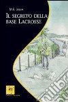 Il segreto della base Lacrosse libro