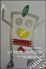 Ut pictura poësis. Enrico Baj-Edoardo Sanguineti. Una curiosa coincidenza libro