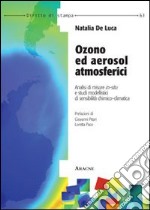 Ozono ed aerosol atmosferici. Analisi di misure in-situ e studi modellistici di sensibilità chimico-climatica