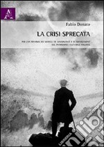 La crisi sprecata. Per una riforma dei modelli di governance e di management del patrimonio culturale italiano libro