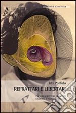 Refrattari e libertari. Voci di scrittori francesi moderni e contemporanei. Ediz. italiana, inglese, francese e tedesca