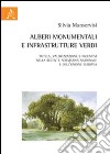 Alberi monumentali e infrastrutture verdi. Tutela, valorizzazione e incentivi nella recente normativa nazionale e dell'Unione europea libro di Manservisi Silvia