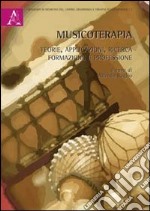 Musicoterapia. Teorie, applicazioni, ricerca, formazione e professione libro