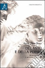 Del mito e della poesia. Demitizzazione e «ritorno del mito» libro