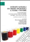 Estratti naturali da piante medicinali e tessili-tintorie. Caratterizzazione ed usi innovativi di ortica, daphne, lavanda... Resoconto del Progetto PRIN 2008 libro