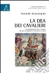 La dea dei cavalieri. Trasformazioni della signora datrice di sovranità tra epica e lirica libro di Sciancalepore Antonella