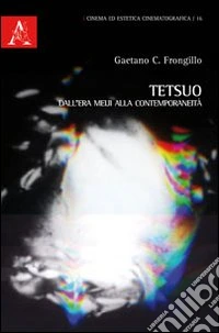 Tetsuo. Dall'era Meji alla contemporaneità libro