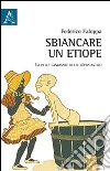 Sbiancare un etiope. La pelle cangiante di un tòpos antico libro di Faloppa Federico