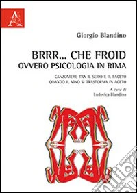 Brrr.... che Froid ovvero psicologia in rima. Canzoniere tra il serio e il faceto quando il vino si trasforma in aceto libro