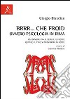 Brrr.... che Froid ovvero psicologia in rima. Canzoniere tra il serio e il faceto quando il vino si trasforma in aceto libro di Blandino Giorgio