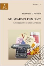 Nel mondo di John Fante. Autobiografismo e furore letterario libro