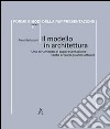 Il modello in architettura. Uno strumento di rappresentazione tanto arcaico quanto attuale libro di Barlozzini Piero