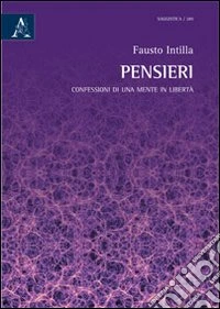 Pensieri. Confessioni di una mente in libertà