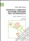 Interviste narrative di minori stranieri non accompagnati. Dieci storie di vita libro di Della Penna Carla