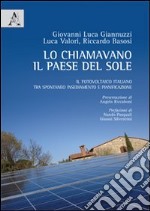 Lo chiamavano il paese del sole. Il fotovoltaico italiano tra spontaneo insediamento e pianificazione libro