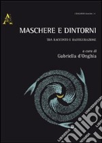 Maschere e dintorni. Tra racconto e raffigurazione libro