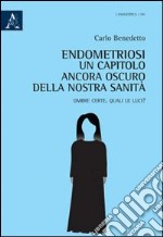 Endometriosi. Un capitolo ancora oscuro della nostra sanità. Ombre certe. Quali le luci?