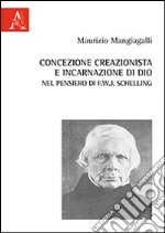 Concezione creazionista e incarnazione di Dio nel pensiero di F.W.J. Schelling libro