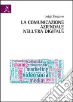 La comunicazione aziendale nell'era digitale libro