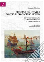 Preserve salutevoli contro il contagioso morbo. Deputazione di sanità e lazzaretto di Messina in epoca borbonica libro