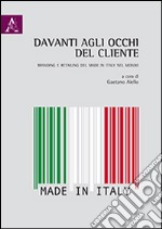 Davanti agli occhi del cliente. Branding e retailing del made in Italy nel mondo libro