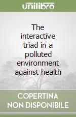 The interactive triad in a polluted environment against health libro