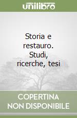 Storia e restauro. Studi, ricerche, tesi libro