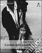 Il potere dello sguardo libero. Fotoreportage 2002-2013. Ediz. illustrata libro