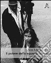 Il potere dello sguardo libero. Fotoreportage 2002-2013. Ediz. illustrata libro