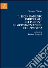 Il licenziamento individuale nei processi di riorganizzazione dell'impresa libro di Varva Simone