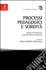 Processi pedagogici e sordità. Ipotesi di interventi autenticamente educativi libro