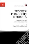 Processi pedagogici e sordità. Ipotesi di interventi autenticamente educativi libro