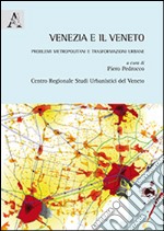 Venezia e il Veneto. Problemi metropolitani e trasformazioni urbane libro