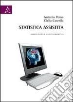 Statistica assistita. Indirizzi pratici di statistica descrittiva libro