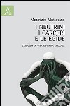 I neutrini, i carceri e le egìde. Cronaca di una riforma epocale libro di Matteuzzi Maurizio