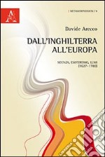 Dall'Inghilterra all'Europa. Scienza, esoterismo, Lumi (1627-1780) libro