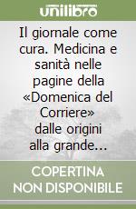 Il giornale come cura. Medicina e sanità nelle pagine della «Domenica del Corriere» dalle origini alla grande guerra