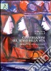 Conversazioni sul senso della vita. Strategia e ricatto della genesi libro di Perin Guido; Haberl Ingo