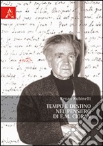 Tempo e destino nel pensiero di E. M. Cioran libro