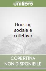 Housing sociale e collettivo libro