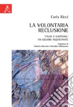 La volontaria reclusione. Italia e Giappone: un legame inquietante libro