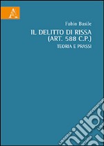 Il delitto di rissa (art. 588 c.p.). Teoria e prassi libro