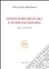 Dante intertestuale e interdisciplinare. Saggi sulla Commedia. Ediz. italiana, inglese, francese e tedesca libro