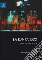 La danza jazz. Storia, cultura, tecniche libro