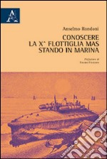 Conoscere la 10° Flottiglia Mas stando in Marina libro