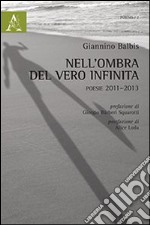 Nell'ombra del vero infinta. Poesie (2011-2013) libro