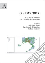 GIS day 2012. Il GIS per il governo e la gestione del territorio libro